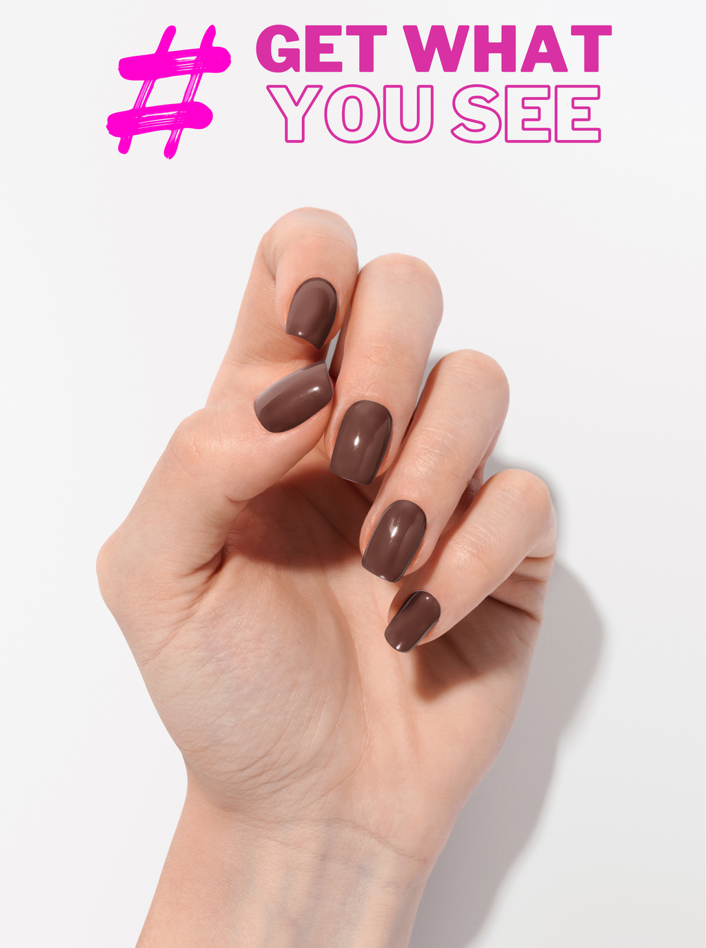 Hand with brown nail polish on a white background with text 'GET WHAT YOU SEE'.